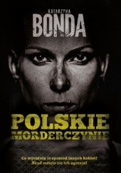 Okładka książki Polskie morderczynie Katarzyna Bonda