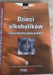 Okładka książki Dzieci alkoholików. Indywidualne plany pomocy praca zbiorowa