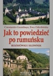 Okładka książki Jak to powiedzieć po rumuńsku. Rozmówki i słownik Constantin Geambaşu, Ewa Odrobińska