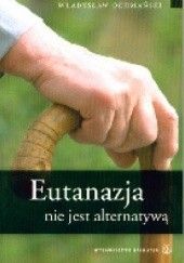 Okładka książki Eutanazja nie jest alternatywą Władysław Ochmański