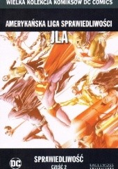 Okładka książki Amerykańska Liga Sprawiedliwości JLA: Sprawiedliwość - Część 2 Doug Braithwaite, Jim Krueger, Alex Ross