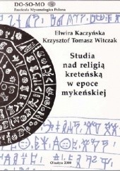 Okładka książki Studia nad religią kreteńską w epoce mykeńskiej Elwira Kaczyńska, Krzysztof Tomasz Witczak