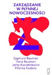 Okładka książki Zarządzanie w płynnej nowoczesności Irena Bauman, Zygmunt Bauman, Jerzy Kociatkiewicz, Monika Kostera