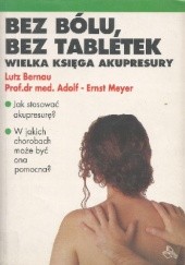 Okładka książki Bez bólu, bez tabletek. Wielka księga akupresury Lutz Bernau, Adolf-Ernst Meyer
