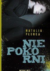 Okładka książki Niepokorni Natalia Płonka