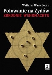 Okładka książki Polowanie na Żydów. Zbrodnie Wermachtu