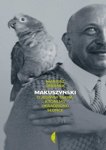 Okładka książki Makuszyński. O jednym takim, któremu ukradziono słońce Mariusz Urbanek