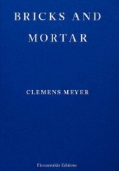 Okładka książki Bricks and Mortar Clemens Meyer