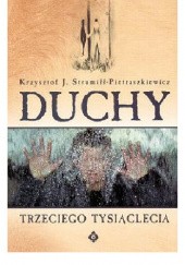 Okładka książki Duchy trzeciego tysiąclecia Krzysztof J. Strumiłł-Pietraszkiewicz