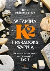 Okładka książki Witamina K2 i paradoks wapnia Kate Rhéaume-Bleue