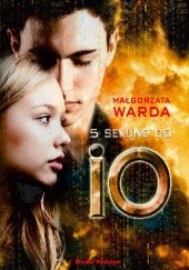 Okładka książki 5 sekund do Io Małgorzata Warda