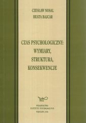 Okładka książki Czas psychologiczny. Wymiary, struktura, konsekwencje Beata Bajcar, Czesław S. Nosal