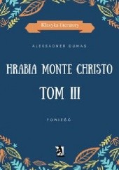 Okładka książki Hrabia Monte Christo. Tom III Aleksander Dumas