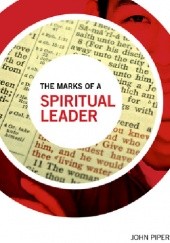 Okładka książki The Marks of a Spiritual Leader John Piper