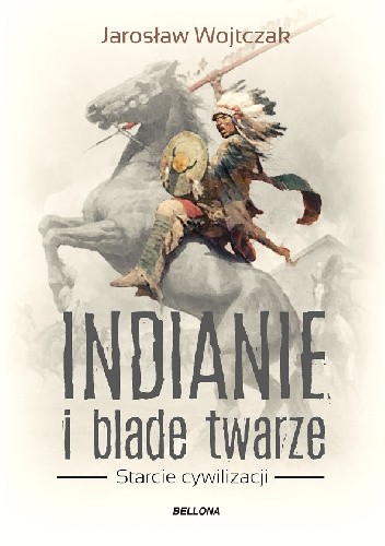 Okładka książki Indianie i blade twarze Jarosław Wojtczak