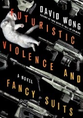 Okładka książki Futuristic Violence and Fancy Suits David Wong