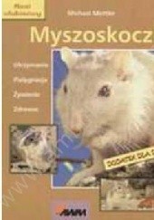 Okładka książki Myszoskoczki : utrzymanie, pielęgnacja, żywienie, zdrowie Michael Mettler