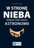 Okładka książki W STRONĘ NIEBA. Interaktywna szkoła astronomii Andrzej Branicki