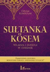 Okładka książki Sułtanka Kösem. Władza i intrygi w haremie Özlem Kumrular