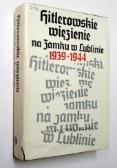 Okładka książki HITLEROWSKIE WIĘZIENIE NA ZAMKU W LUBLINIE 1939-1944 Zygmunt Mańkowski