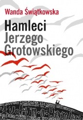 Okładka książki Hamleci Jerzego Grotowskiego Wanda Świątkowska