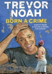 Okładka książki Born a Crime Trevor Noah