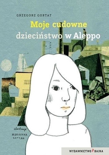 Okładka książki Moje cudowne dzieciństwo w Aleppo Grzegorz Gortat