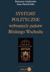 Okładka książki Systemy polityczne wybranych państw Bliskiego Wschodu Katarzyna Czajkowska, Anna Diawoł-Sitko