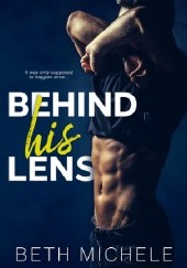 Okładka książki Behind His Lens Beth Michele