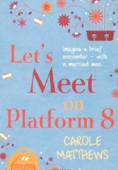 Okładka książki Let's Meet on Platform 8 Carole Matthews