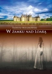 Okładka książki W zamku nad Loarą Tadeusz Mieszkowski