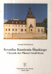 Okładka książki Kronika Kamienia Śląskiego / Chronik der Pfarrei Gross-Stein Joseph Scholtyssek
