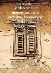 Okładka książki Bardzo rzadkie nieporozumienie oraz inne kompozycje poezją i prozą konstruowane Marek Biegalski