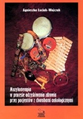 Okładka książki Muzykoterapia w procesie odzyskiwania zdrowia przez pacjentów z chorobami onkologicznymi Agnieszka Łuciuk-Wojczuk