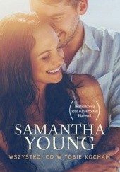 Okładka książki Wszystko, co w tobie kocham Samantha Young