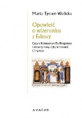 Opowieść o wizerunku z Edessy : Cesarz Konstantyn Porfirogeneta i nieuczyniony ręką wizerunek Chrystusa