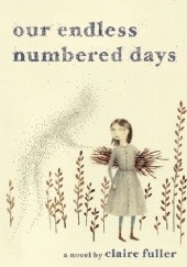 Okładka książki Our Endless Numbered Days Claire Fuller