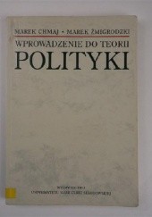 Okładka książki Wprowadzenie do teorii polityki Marek Chmaj, Marek Żmigrodzki