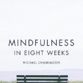 Okładka książki Mindfulness in Eight Weeks: The revolutionary 8 week plan to clear your mind and calm your life Michael Chaskalson