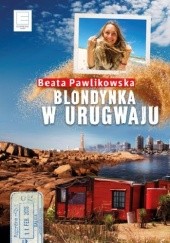 Okładka książki Blondynka w Urugwaju Beata Pawlikowska