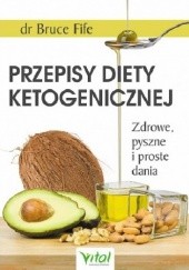 Okładka książki Przepisy diety ketogenicznej. Zdrowe, pyszne i proste dania Bruce Fife