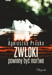 Okładka książki Zwłoki powinny być martwe Agnieszka Pruska