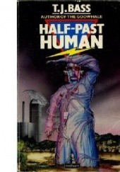 Okładka książki Half Past Human T. J. Bass