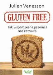 Okładka książki Gluten free. Jak współczesna pszenica nas zatruwa Julien Venesson