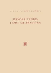 Okładka książki Wesoła teoria i smutna praktyka Eliza Orzeszkowa