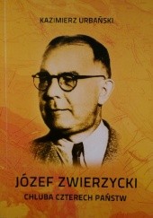 Józef Zwierzycki. Chluba czterech państw.