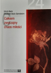 Okładka książki Całkiem zwyczajny chaos miłości Ulrich Beck, Elisabeth Beck-Gernsheim