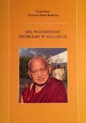 Okładka książki Jak przemieniać problemy w szczęście Thubten Zopa