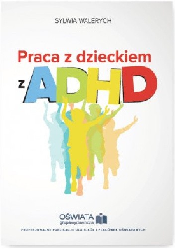 Okładka książki Praca z dzieckiem z ADHD Sylwia Walerych