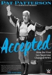 Okładka książki Accepted: How the First Gay Superstar Changed WWE Pat Patterson